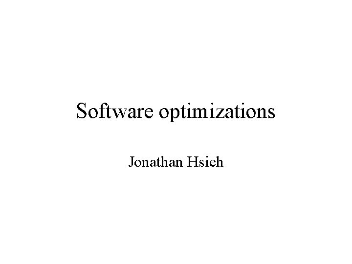 Software optimizations Jonathan Hsieh 
