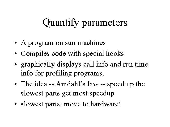 Quantify parameters • A program on sun machines • Compiles code with special hooks