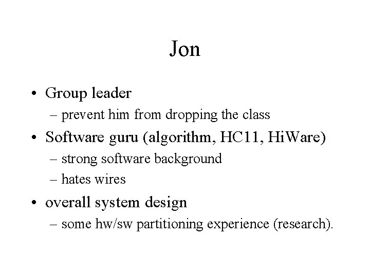 Jon • Group leader – prevent him from dropping the class • Software guru