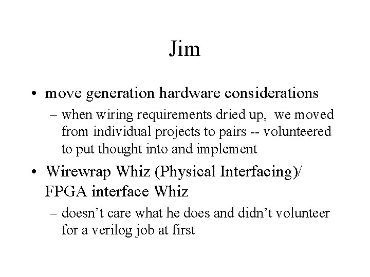 Jim • move generation hardware considerations – when wiring requirements dried up, we moved