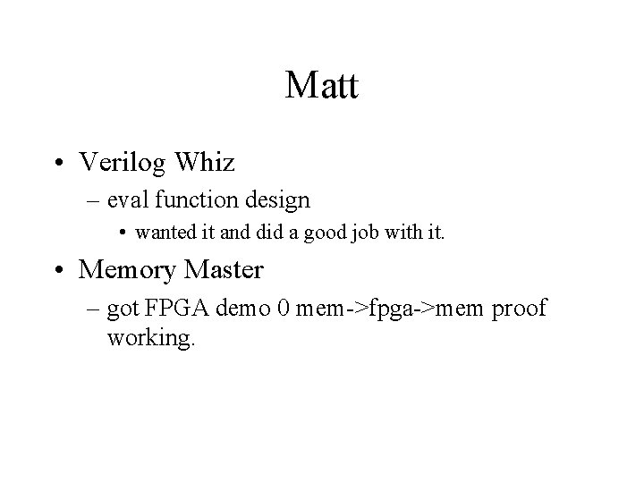 Matt • Verilog Whiz – eval function design • wanted it and did a