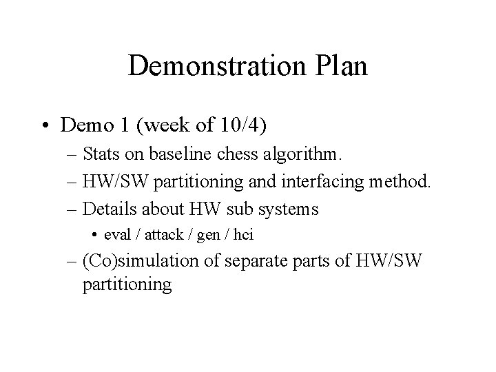 Demonstration Plan • Demo 1 (week of 10/4) – Stats on baseline chess algorithm.