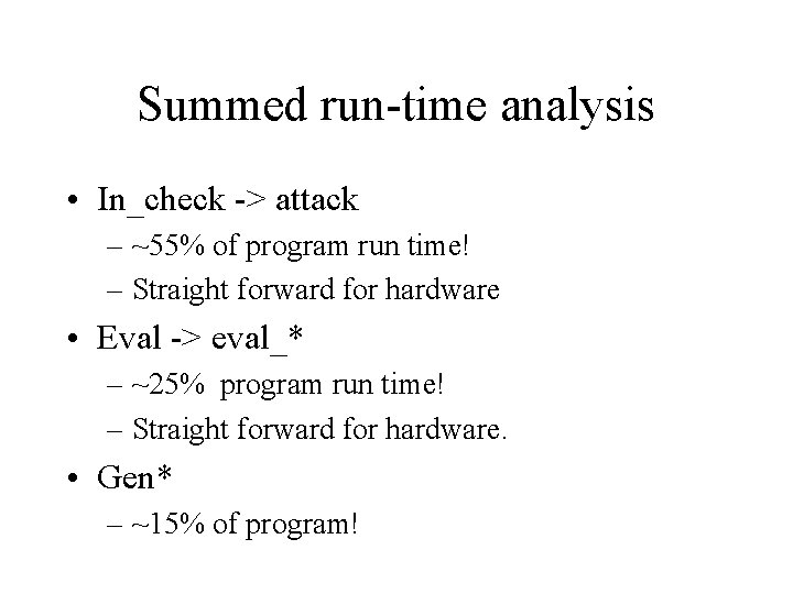 Summed run-time analysis • In_check -> attack – ~55% of program run time! –