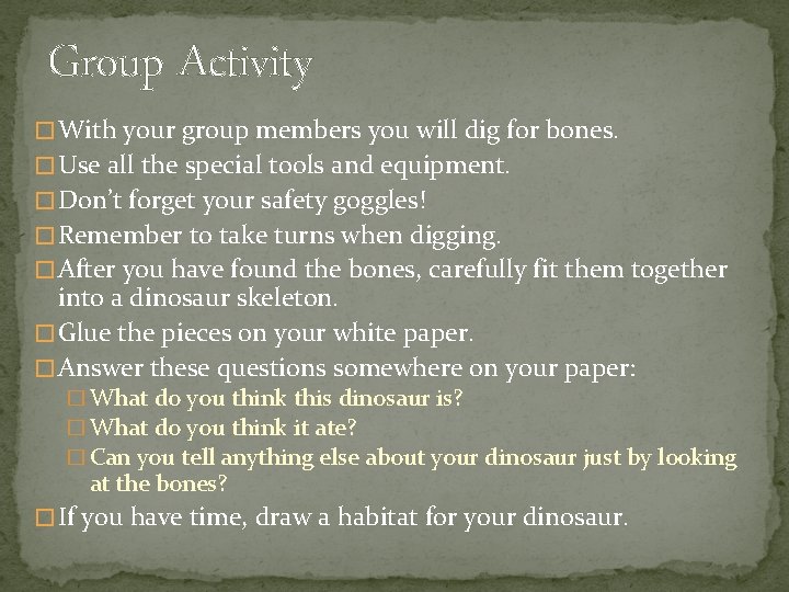 Group Activity � With your group members you will dig for bones. � Use