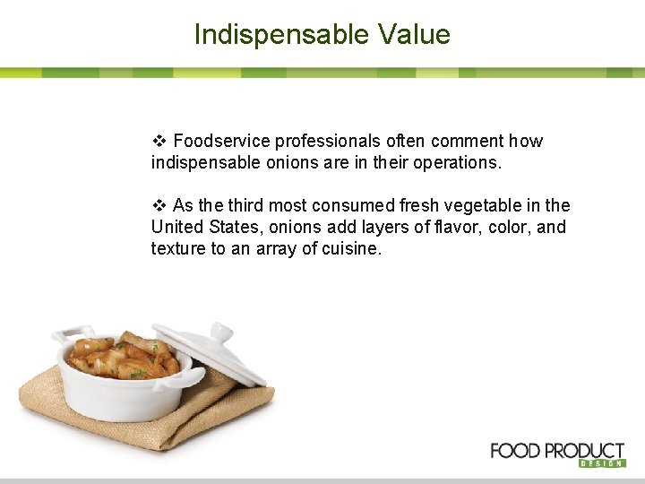 Indispensable Value v Foodservice professionals often comment how indispensable onions are in their operations.