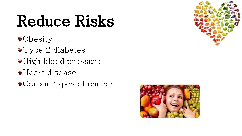 Reduce Risks Obesity Type 2 diabetes High blood pressure Heart disease Certain types of