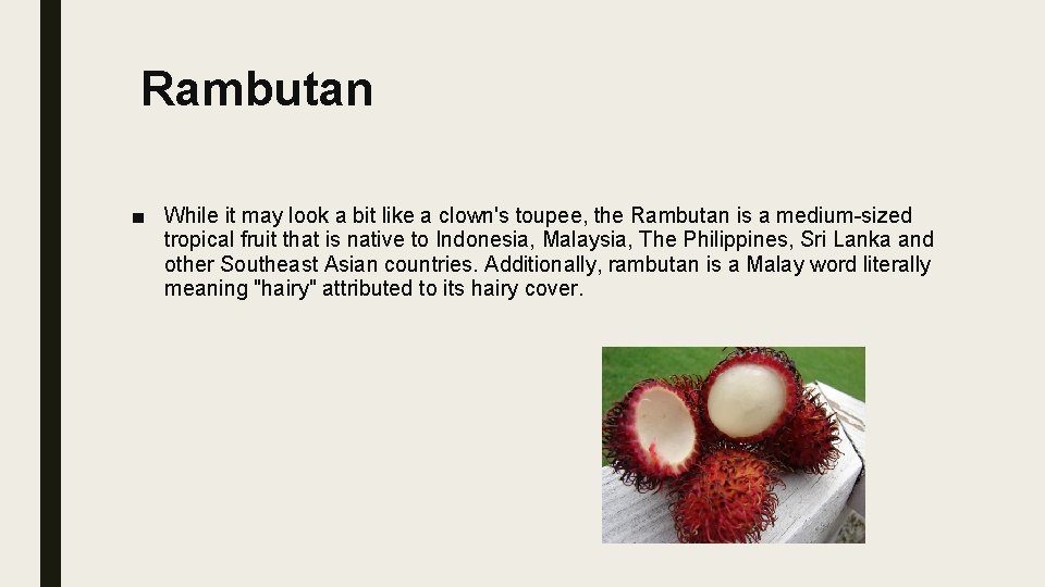 Rambutan ■ While it may look a bit like a clown's toupee, the Rambutan