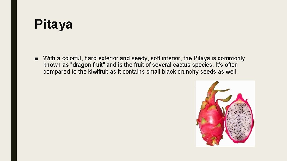 Pitaya ■ With a colorful, hard exterior and seedy, soft interior, the Pitaya is