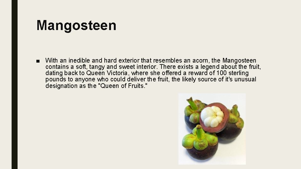 Mangosteen ■ With an inedible and hard exterior that resembles an acorn, the Mangosteen