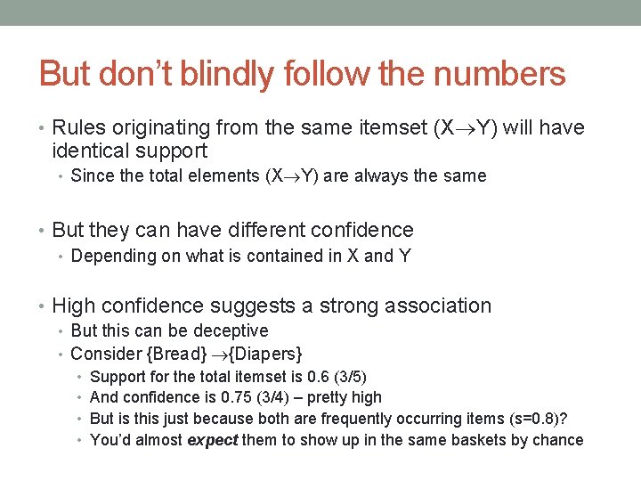 But don’t blindly follow the numbers • Rules originating from the same itemset (X