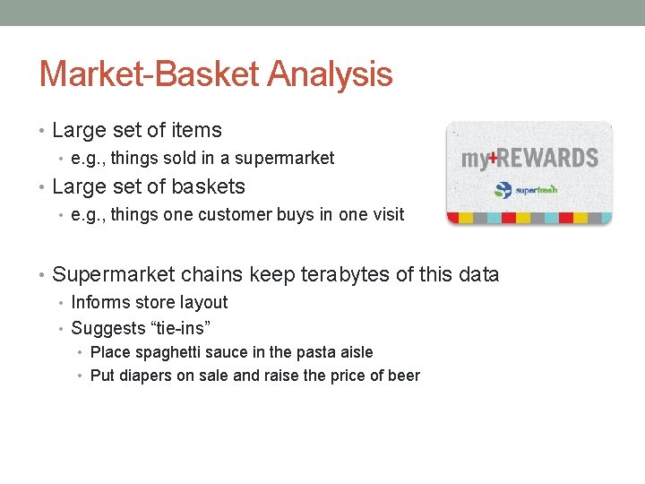 Market-Basket Analysis • Large set of items • e. g. , things sold in