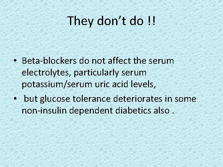 They don’t do !! • Beta-blockers do not affect the serum electrolytes, particularly serum