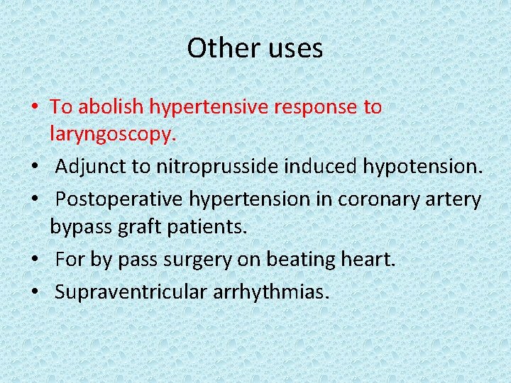 Other uses • To abolish hypertensive response to laryngoscopy. • Adjunct to nitroprusside induced
