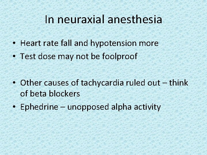 In neuraxial anesthesia • Heart rate fall and hypotension more • Test dose may