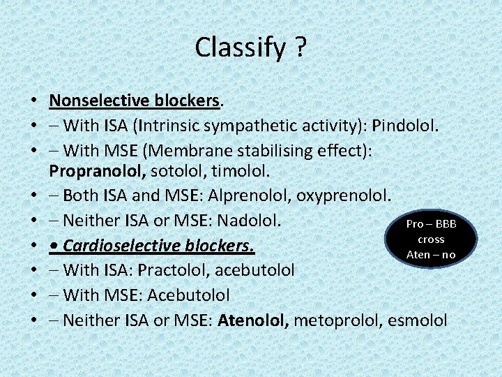 Classify ? • Nonselective blockers. • – With ISA (Intrinsic sympathetic activity): Pindolol. •
