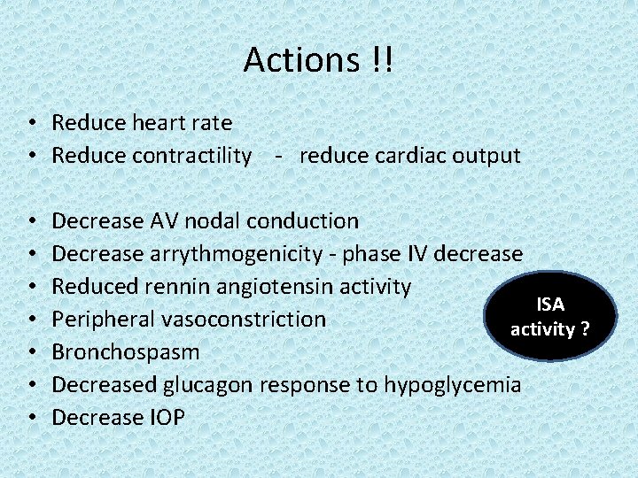 Actions !! • Reduce heart rate • Reduce contractility - reduce cardiac output •