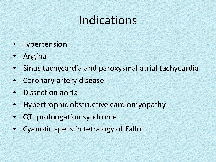 Indications • • Hypertension Angina Sinus tachycardia and paroxysmal atrial tachycardia Coronary artery disease