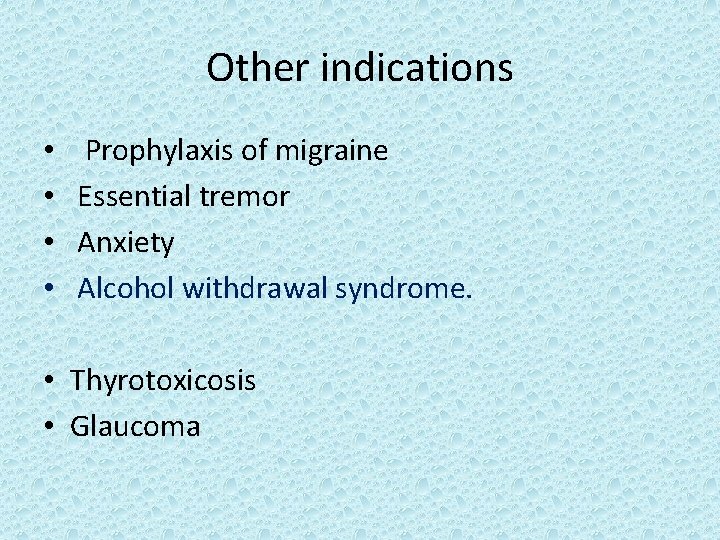 Other indications • • Prophylaxis of migraine Essential tremor Anxiety Alcohol withdrawal syndrome. •