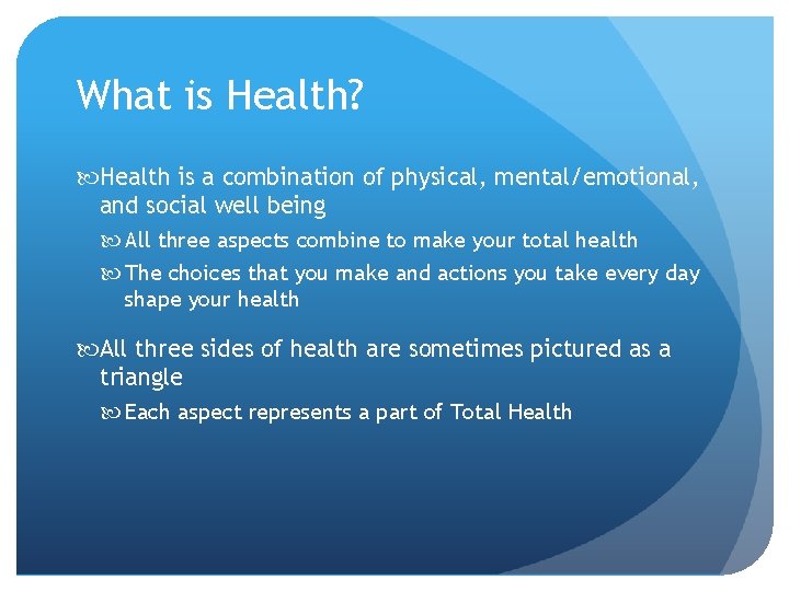What is Health? Health is a combination of physical, mental/emotional, and social well being