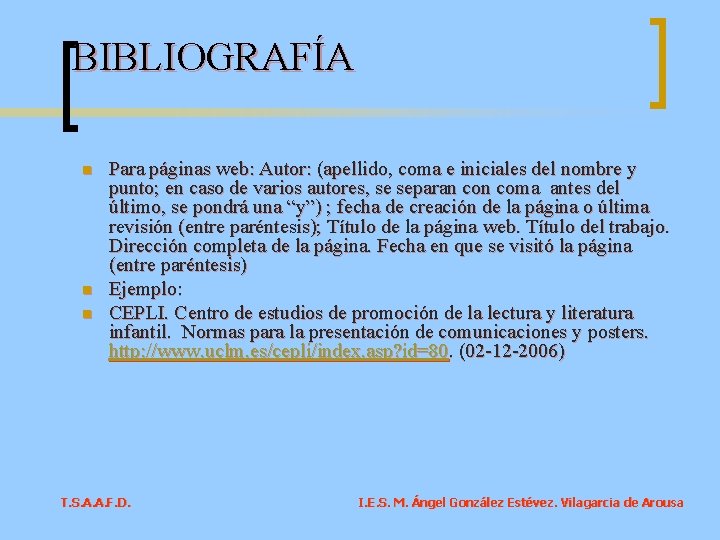 BIBLIOGRAFÍA n n n Para páginas web: Autor: (apellido, coma e iniciales del nombre