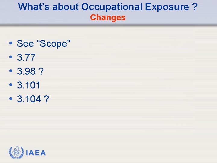What’s about Occupational Exposure ? Changes • • • See “Scope” 3. 77 3.
