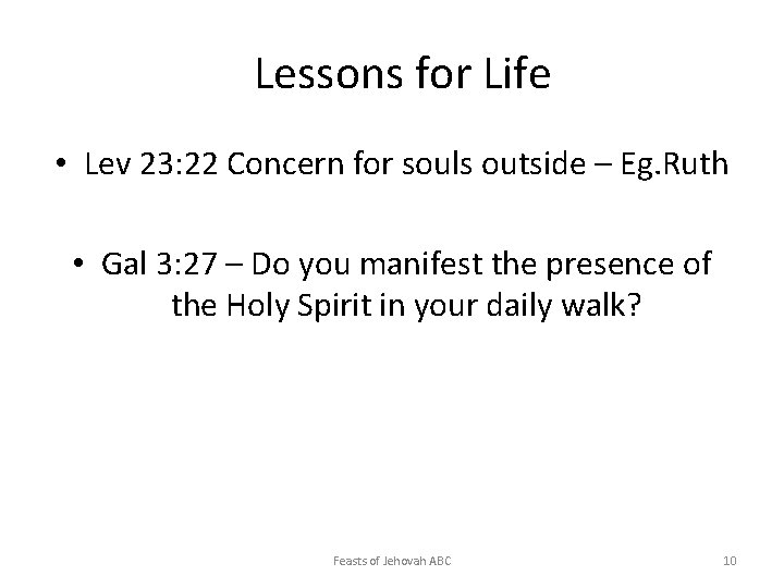 Lessons for Life • Lev 23: 22 Concern for souls outside – Eg. Ruth