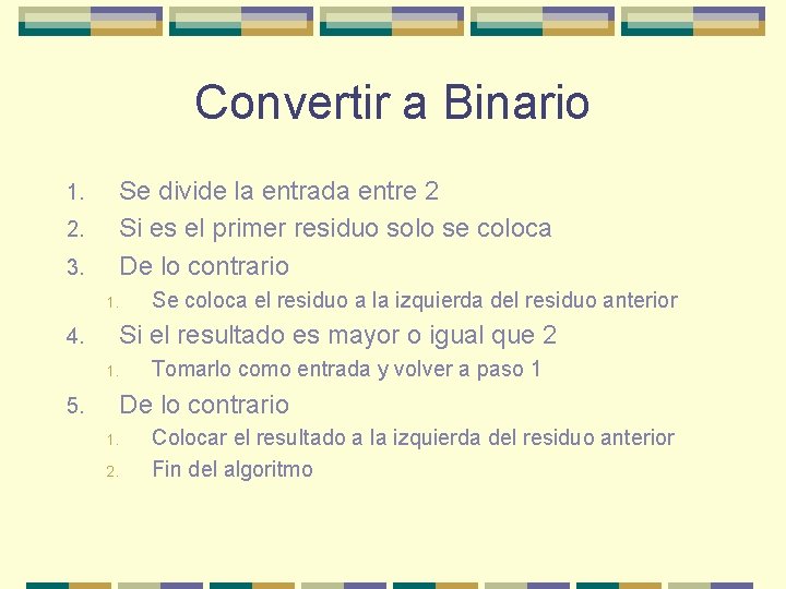 Convertir a Binario 1. 2. 3. Se divide la entrada entre 2 Si es