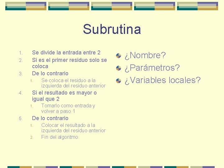 Subrutina 1. 2. 3. Se divide la entrada entre 2 Si es el primer