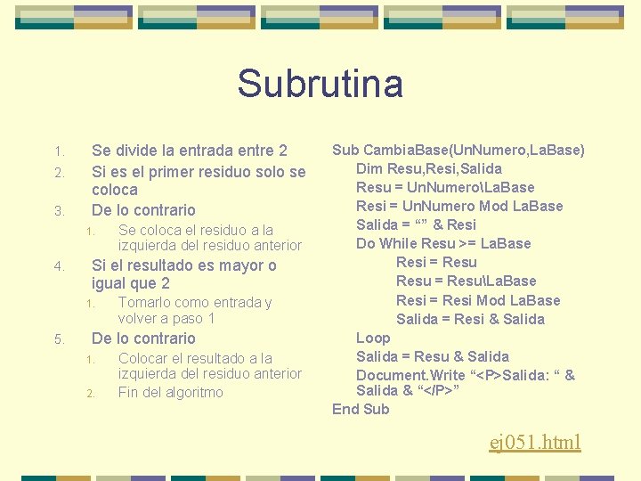 Subrutina 1. 2. 3. Se divide la entrada entre 2 Si es el primer