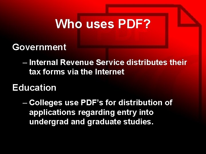 Who uses PDF? Government – Internal Revenue Service distributes their tax forms via the