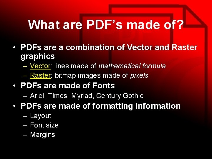 What are PDF’s made of? • PDFs are a combination of Vector and Raster