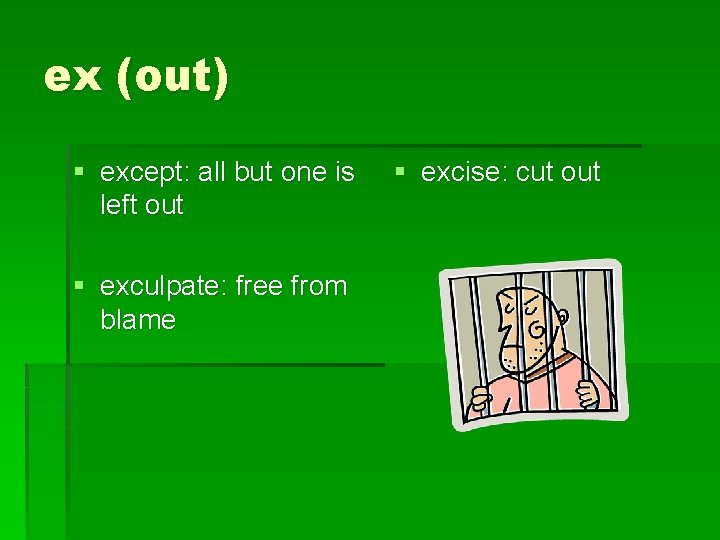ex (out) § except: all but one is left out § exculpate: free from