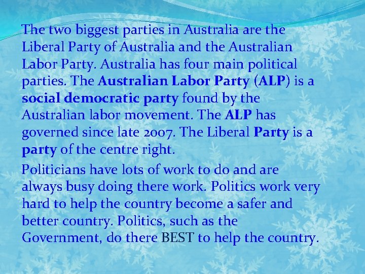 The two biggest parties in Australia are the Liberal Party of Australia and the