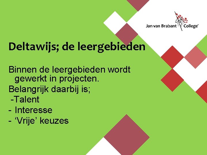 Deltawijs; de leergebieden Binnen de leergebieden wordt gewerkt in projecten. Belangrijk daarbij is; -Talent