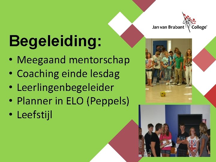 Begeleiding: • • • Meegaand mentorschap Coaching einde lesdag Leerlingenbegeleider Planner in ELO (Peppels)