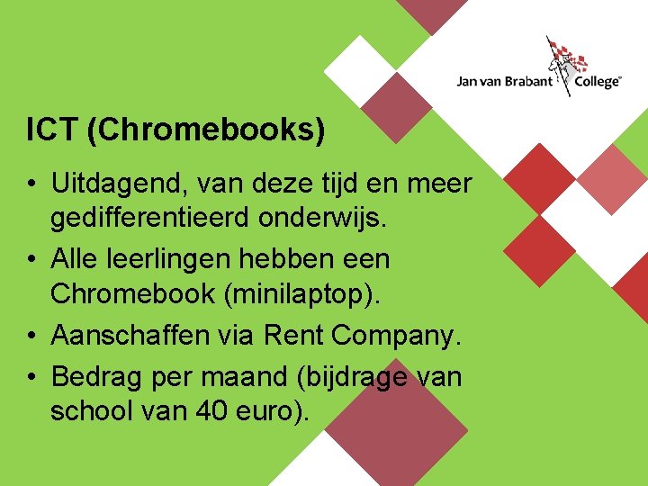ICT (Chromebooks) • Uitdagend, van deze tijd en meer gedifferentieerd onderwijs. • Alle leerlingen