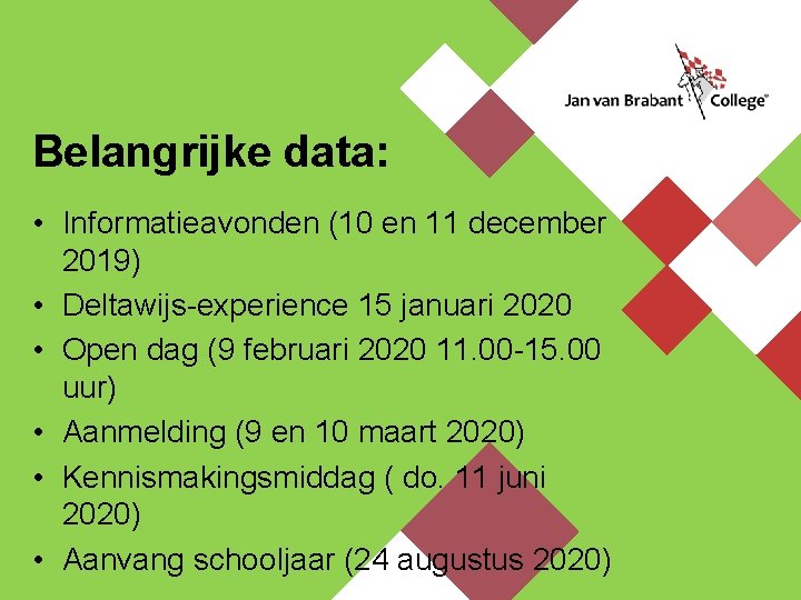 Belangrijke data: • Informatieavonden (10 en 11 december 2019) • Deltawijs-experience 15 januari 2020