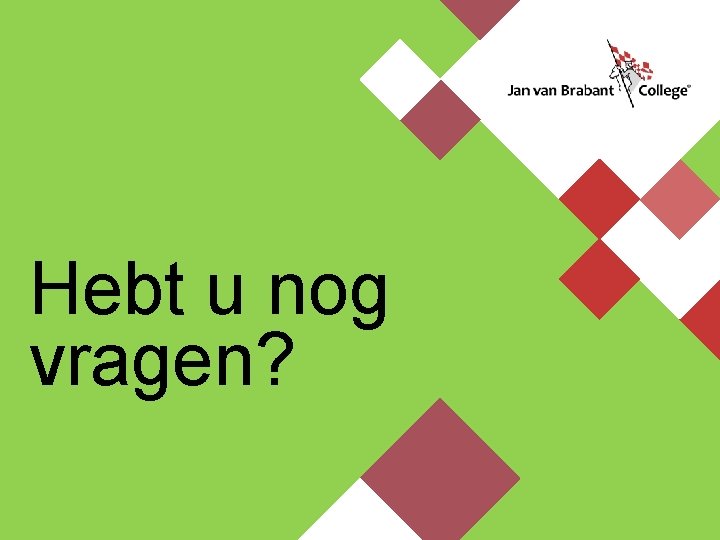 Hebt u nog vragen? 