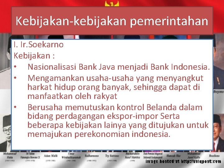 Kebijakan-kebijakan pemerintahan I. Ir. Soekarno Kebijakan : • Nasionalisasi Bank Java menjadi Bank Indonesia.