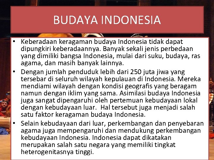 BUDAYA INDONESIA • Keberadaan keragaman budaya Indonesia tidak dapat dipungkiri keberadaannya. Banyak sekali jenis
