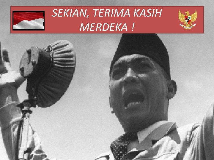 SEKIAN, TERIMA KASIH MERDEKA ! 