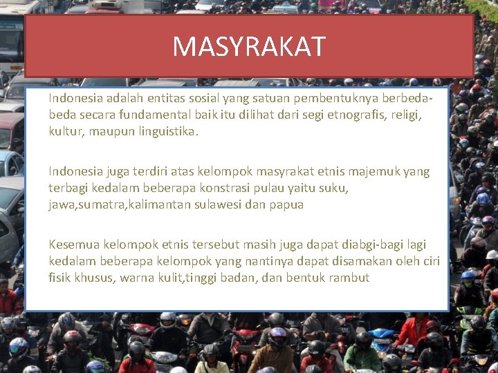 MASYRAKAT Indonesia adalah entitas sosial yang satuan pembentuknya berbeda secara fundamental baik itu dilihat
