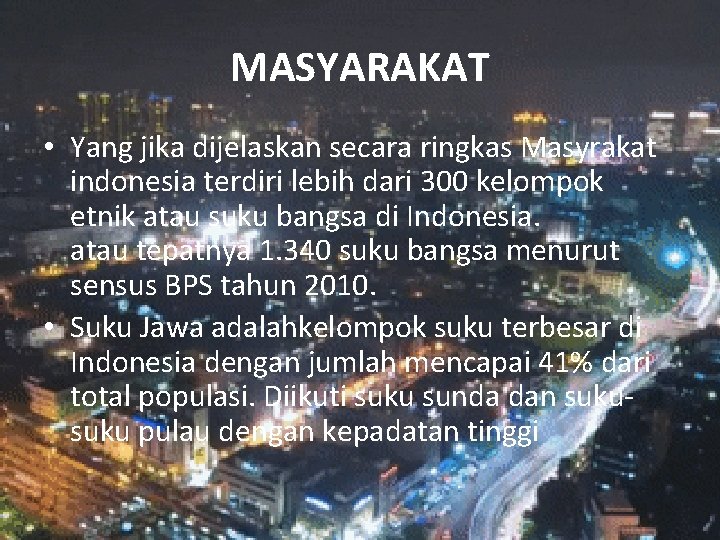 MASYARAKAT • Yang jika dijelaskan secara ringkas Masyrakat indonesia terdiri lebih dari 300 kelompok