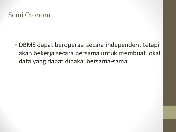 Semi Otonom • DBMS dapat beroperasi secara independent tetapi akan bekerja secara bersama untuk