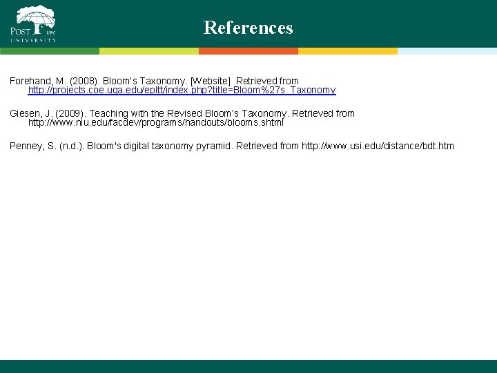 References Forehand, M. (2008). Bloom’s Taxonomy. [Website] Retrieved from http: //projects. coe. uga. edu/epltt/index.