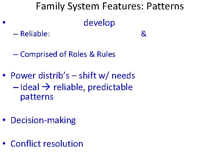 Family System Features: Patterns • – Reliable: develop – Comprised of Roles & Rules