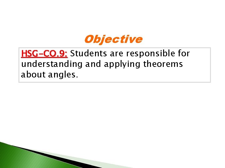 Objective HSG-CO. 9: Students are responsible for understanding and applying theorems about angles. 