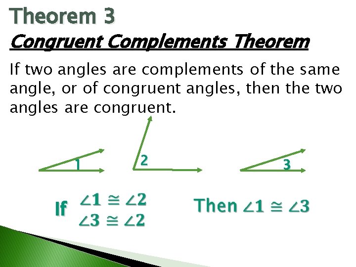 Theorem 3 Congruent Complements Theorem If two angles are complements of the same angle,