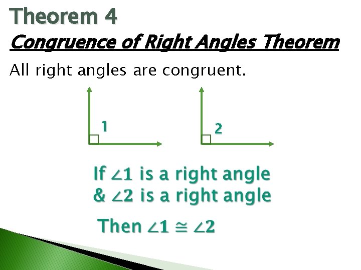 Theorem 4 Congruence of Right Angles Theorem All right angles are congruent. 1 2