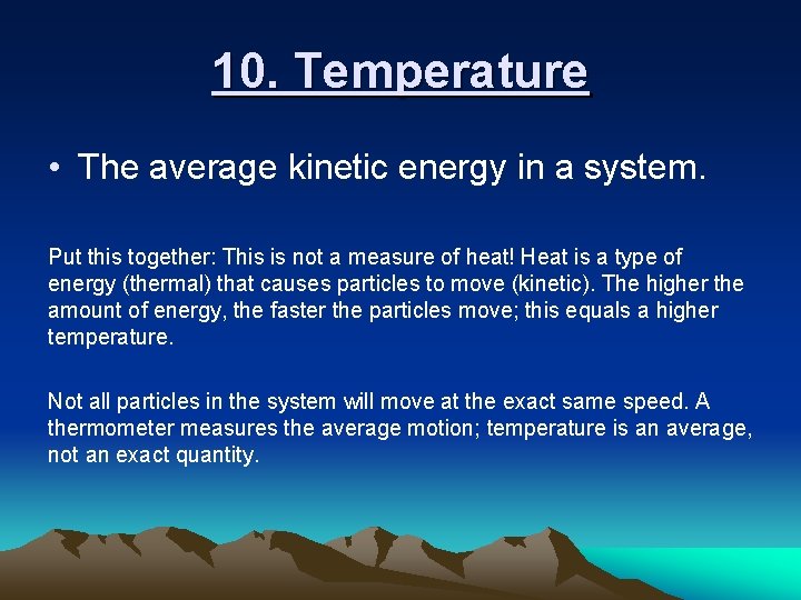 10. Temperature • The average kinetic energy in a system. Put this together: This